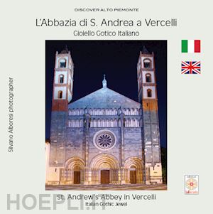 alboresi silvano - l'abbazia di s. andrea a vercelli. gioiello gotico italiano-st. andrew's abbey in vercelli. italian gothic jewel