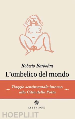 barbolini roberto - l'ombelico del mondo