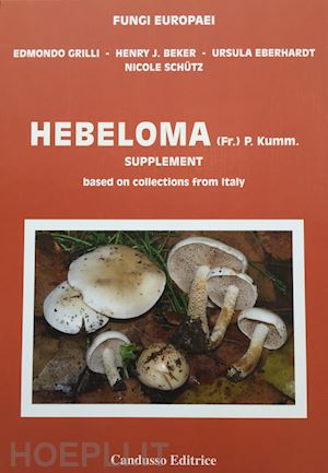 grilli edmondo, beker henry j., heberhardt ursula, schutz nicole - hebeloma supplement. based on collections from italy - fungi europaei 14-a