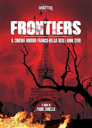 zanello f.(curatore) - frontiers. il cinema horror franco-belga degli anni zero