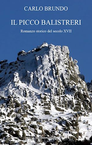 brundo carlo - il picco balistreri. romanzo storico del secolo xvii