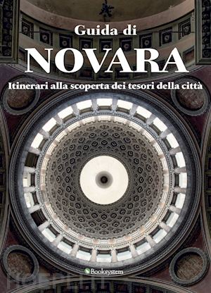 di palma luca; rame elena - guida di novara. itinerari alla scoperta dei tesori della città