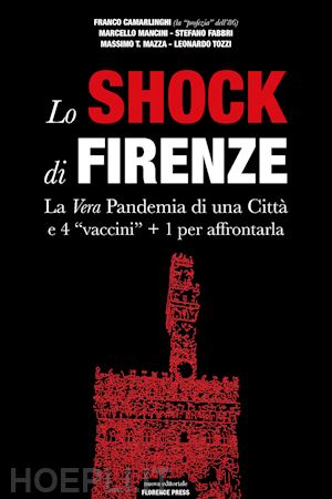 mancini marcello; fabbri stefano; camarlinghi franco - lo shock di firenze. la vera pandemia di una città e 4 «vaccini» + 1 per affrontarla