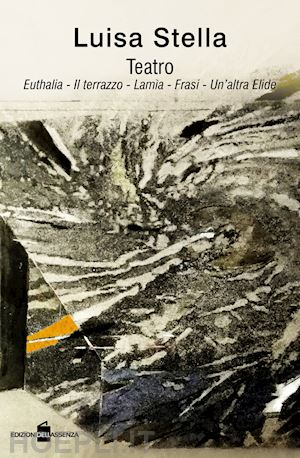 stella luisa - teatro: euthalia-il terrazzo-lamia-frasi-un'altra elide