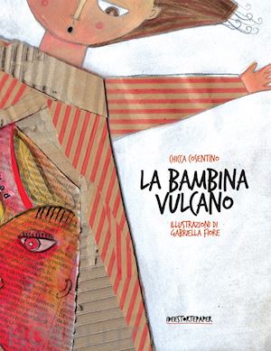 cosentino chicca - la bambina vulcano. ediz. illustrata