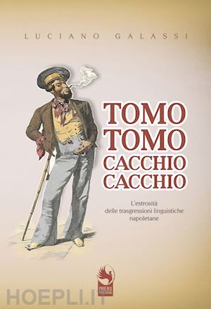 galassi luciano; curci a. (curatore) - tomo tomo, cacchio cacchio. l'estrosita' delle trasgressioni linguistiche napole