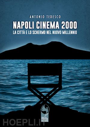 tedesco antonio - napoli cinema 2000. la città e lo schermo nel nuovo millennio