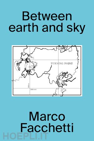 facchetti marco; d'abbraccio f. (curatore) - between earth and sky. ediz. italiana e inglese