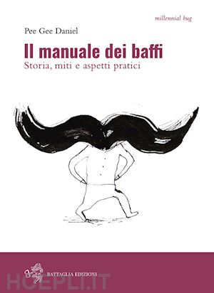 pee gee daniel - il manuale dei baffi . storia, miti e aspetti pratici