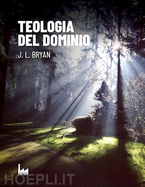 bryan j. l. - teologia del dominio