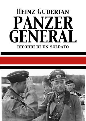 guderian heinz w. - panzer general. memorie di un soldato