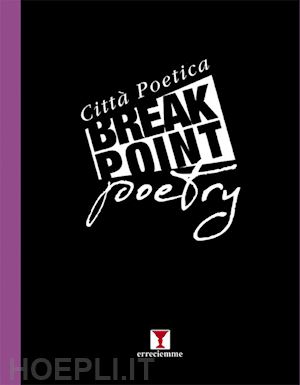 chianese p.(curatore) - break point poetry. città poetica 2019