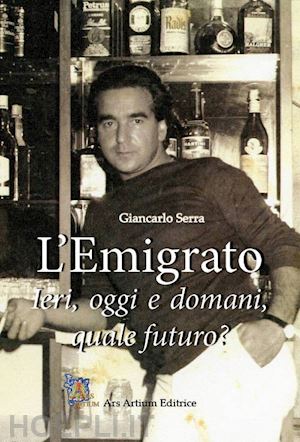 serra giancarlo - l'emigrato