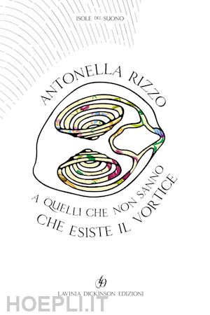 rizzo antonella - a quelli che non sanno che esiste il vortice