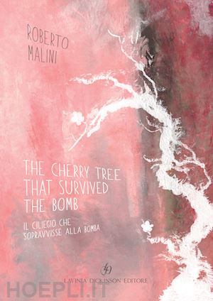 malini roberto - the cherry tree that survived the bomb-il ciliegio che sopravvisse alla bomba. ediz. bilingue