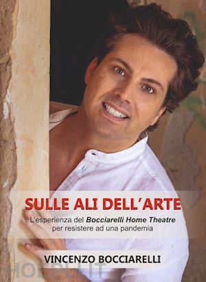 bocciarelli vincenzo - sulle ali dell'arte. l'esperienza del «bocciarelli home theatre» per sopravvivere ad una pandemia