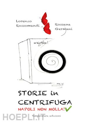 rossomandi lorenzo; germani rossana - storie in centrifuga. napoli non molla!