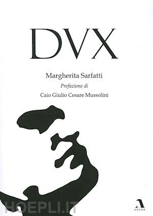 sarfatti margherita; mussolini caio g.c. (pref.) - dux