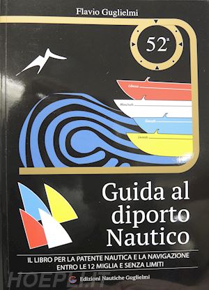 guglielmi flavio, guglielmi p. (curatore) - guida al diporto nautico - 52a edizione - 2024