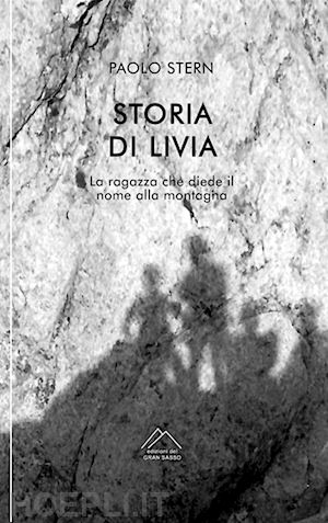 stern paolo - storia di livia. la ragazza che diede il nome alla montagna. nuova ediz.