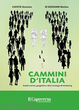 cavuta giacomo; di giovanni matteo - cammini d'italia. analisi storica, geografica e delle strategie di marketing