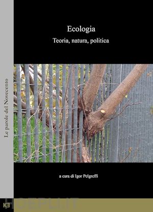 pelgreffi i. (curatore) - ecologia. teoria, natura, politica