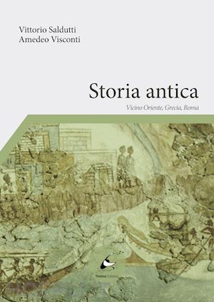 saldutti vittorio; visconti amedeo - storia antica. vicino oriente, grecia, roma