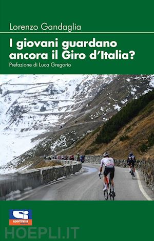 gandaglia lorenzo - i giovani guardano ancora il giro d'italia?