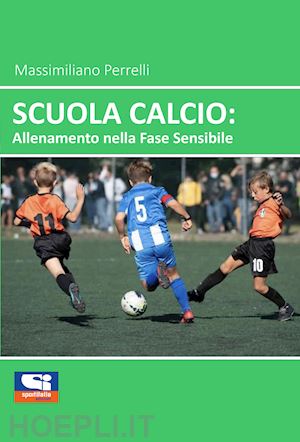 perrelli massimiliano - scuola calcio: allenamento nella fase sensibile