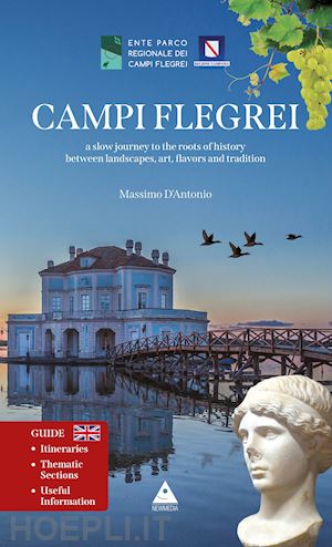 d'antonio massimo - campi flegrei. a slow journey to the roots of history between landscapes, art, falvors and tradition