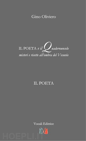 oliviero gino - il poeta e il quadernuncolo. misteri e ricette all'ombra del vesuvio