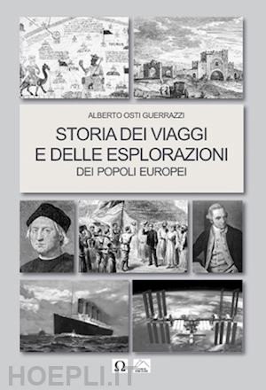 osti guerrazzi alberto - storia dei viaggi e delle esplorazioni dei popoli europei