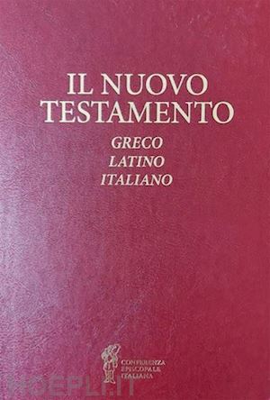 conferenza episcopale italiana; giuseppe betori e valdo bertalot (curatore) - il nuovo testamento. testo greco, latino e italiano