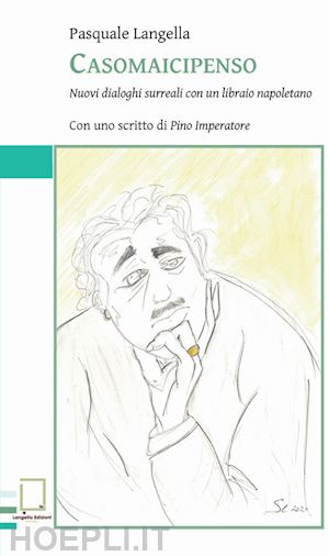 langella pasquale - casomaicipenso. nuovi dialoghi surreali con un libraio napoletano