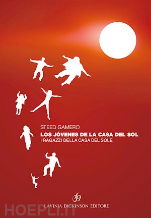 gamero steed - los jóvenes de la casa del sol-i ragazzi della casa del sole. ediz. bilingue