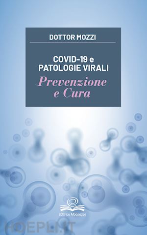 mozzi pietro - covid-19 e patologie virali. prevenzione e cura
