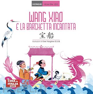 lao she - wang xiao e la barchetta incantata. testo cinese a fronte. ediz. bilingue