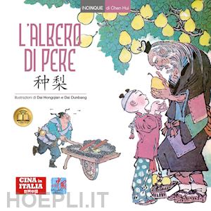 chen hui; mazzanti l. (curatore); lu p. (curatore) - l'albero di pere. testo cinese a fronte. ediz. illustrata