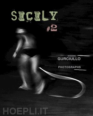 gurciullo massimo - sicily #2. massimo gurciullo photographs. ediz. italiana, inglese e francese