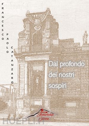 catanzaro francesco paolo - dal profondo del nostri sospiri