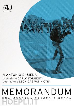 di siena antonio - memorandum. una moderna tragedia greca