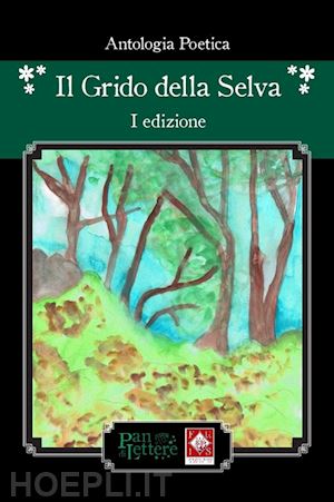  - il grido della selva. antologia poetica