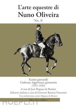 oliveira nuno; megnan de bornier j. (curatore); tomassini g. b. (curatore) - l'arte equestre di nuno oliveira  vol. 2: scritti giovanili