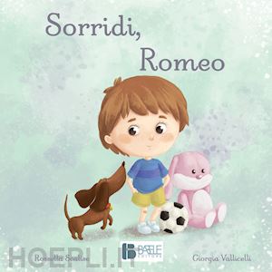 scalise rossella - sorridi, romeo. ediz. a colori