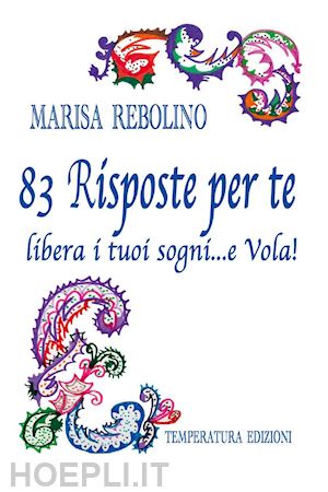 rebolino marisa - 83 risposte per te. libera i tuoi sogni... e vola!