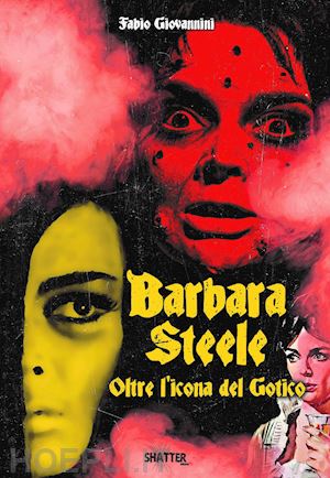 giovannini fabio - barbara steele. oltre l'icona del gotico