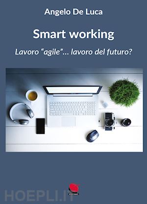 de luca angelo - smart working. lavoro «agile»... lavoro del futuro?