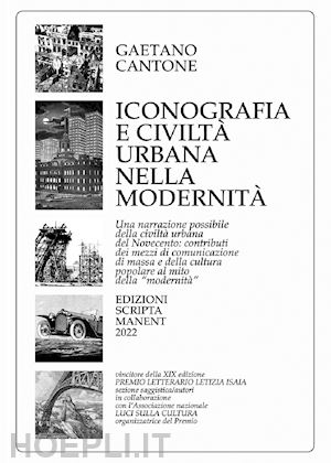 cantone gaetano - iconografia e civiltà urbana nella modernità. una narrazione possibile della civiltà urbana del novecento: contributi dei mezzi di comunicazione di massa e della cultura popolare al mito della «modernità»