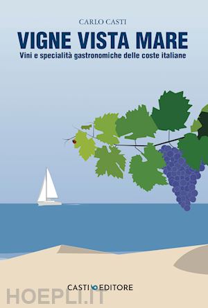 casti carlo - vigne vista mare. vini e specialita' gastronomiche delle coste italiane