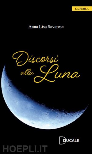 savarese anna lisa - discorsi alla luna